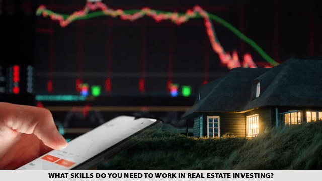 What skills do you need to work in real estate investing?